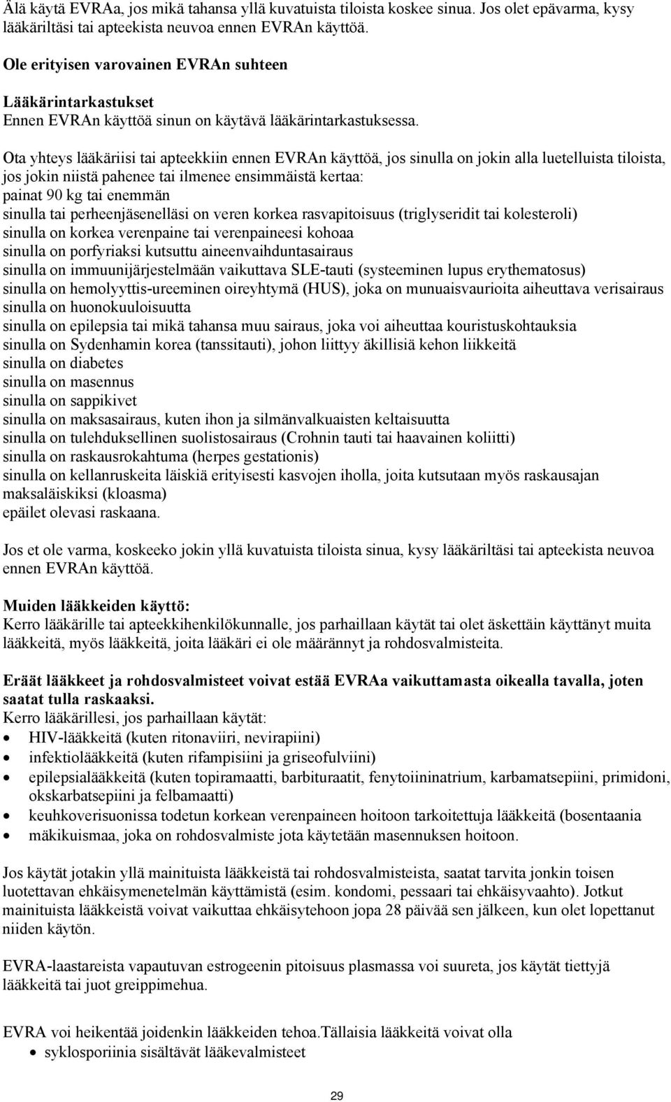 Ota yhteys lääkäriisi tai apteekkiin ennen EVRAn käyttöä, jos sinulla on jokin alla luetelluista tiloista, jos jokin niistä pahenee tai ilmenee ensimmäistä kertaa: painat 90 kg tai enemmän sinulla