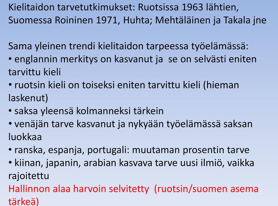 (hieman laskenut) saksa yleensä kolmanneksi tärkein venäjän tarve kasvanut ja nykyään työelämässä saksan luokkaa ranska, espanja, portugali: