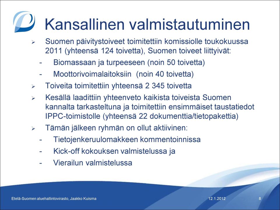 laadittiin yhteenveto kaikista toiveista Suomen kannalta tarkasteltuna ja toimitettiin ensimmäiset taustatiedot IPPC-toimistolle (yhteensä 22