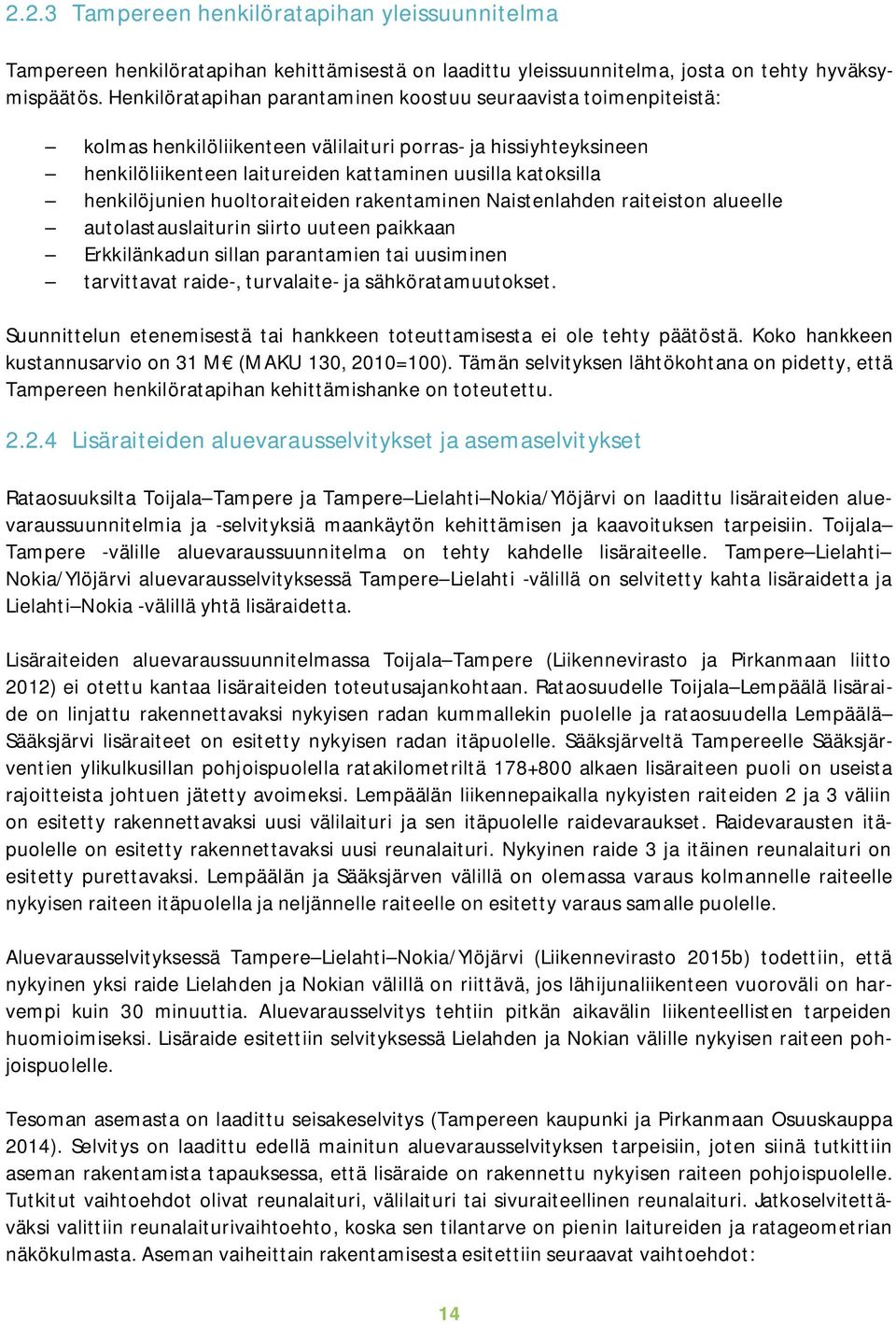 henkilöjunien huoltoraiteiden rakentaminen Naistenlahden raiteiston alueelle autolastauslaiturin siirto uuteen paikkaan Erkkilänkadun sillan parantamien tai uusiminen tarvittavat raide-, turvalaite-