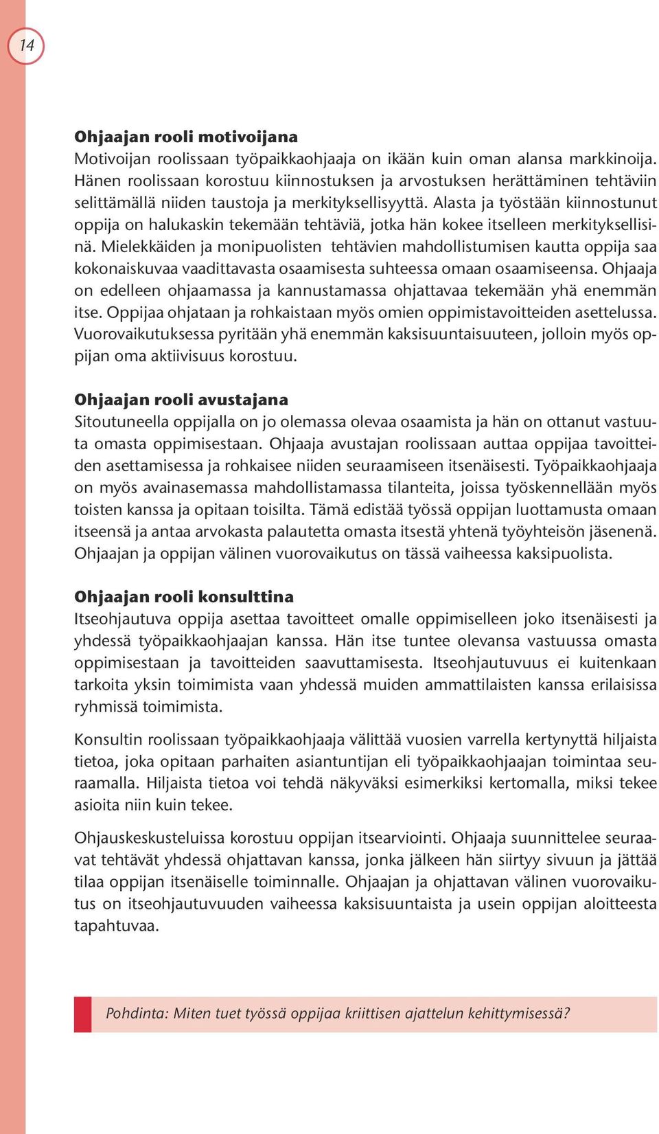 Alasta ja työstään kiinnostunut oppija on halukaskin tekemään tehtäviä, jotka hän kokee itselleen merkityksellisinä.