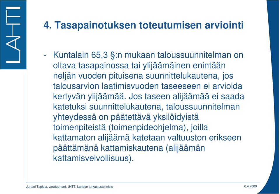 Jos taseen alijäämää ei saada katetuksi suunnittelukautena, taloussuunnitelman yhteydessä on päätettävä yksilöidyistä