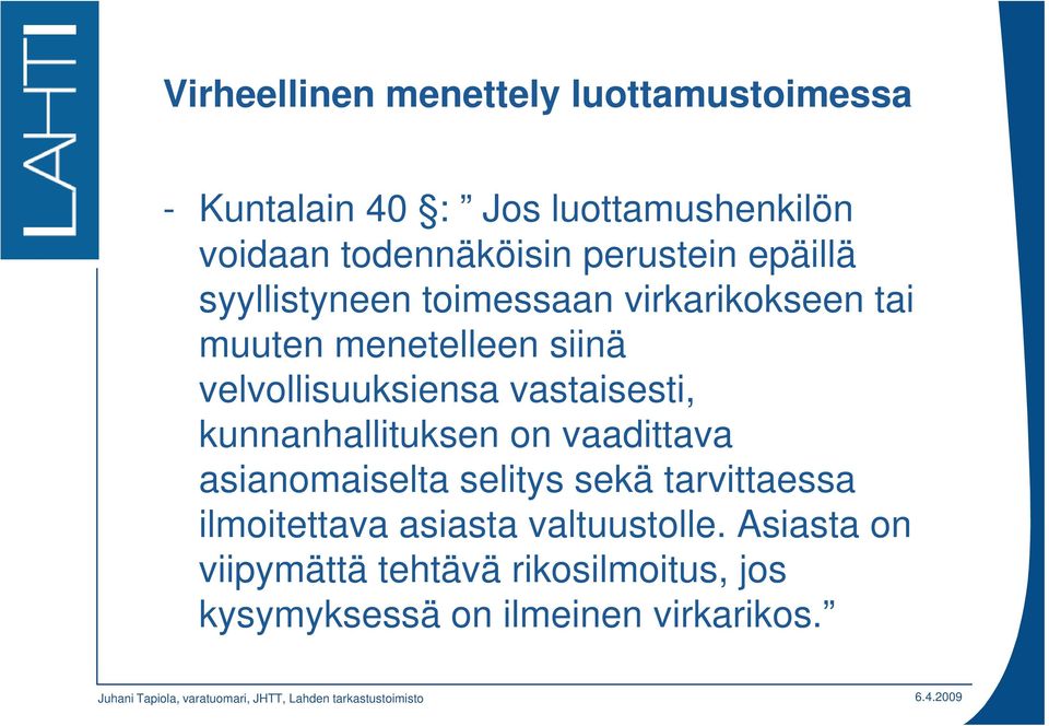 velvollisuuksiensa vastaisesti, kunnanhallituksen on vaadittava asianomaiselta selitys sekä