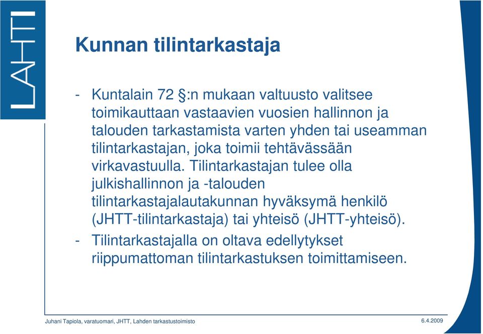 Tilintarkastajan tulee olla julkishallinnon ja -talouden tilintarkastajalautakunnan hyväksymä henkilö