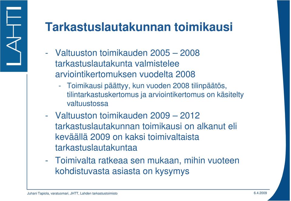 arviointikertomus on käsitelty valtuustossa - Valtuuston toimikauden 2009 2012 tarkastuslautakunnan toimikausi on