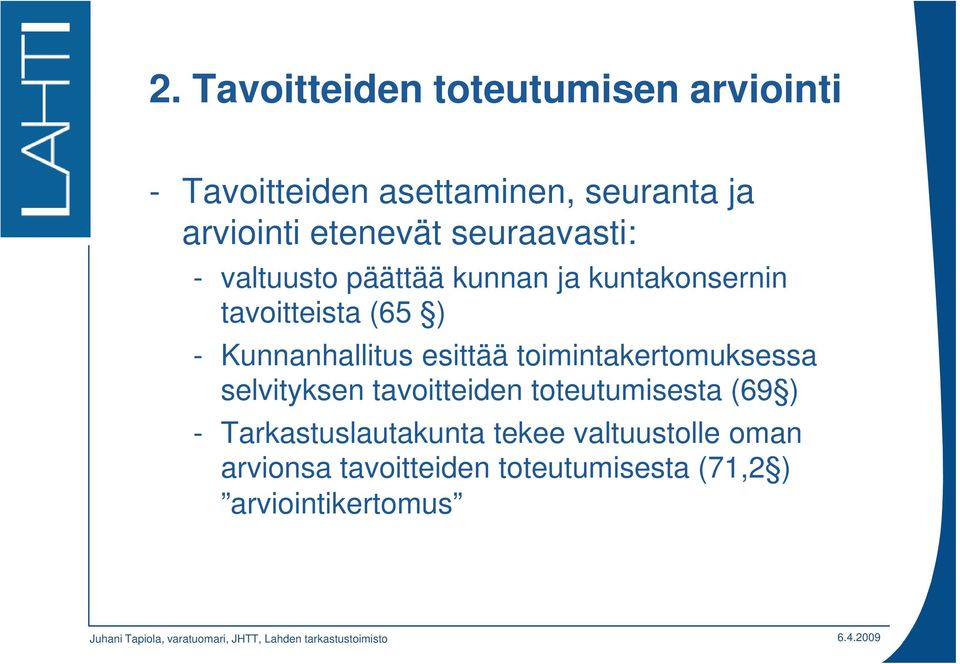 Kunnanhallitus esittää toimintakertomuksessa selvityksen tavoitteiden toteutumisesta (69 ) -