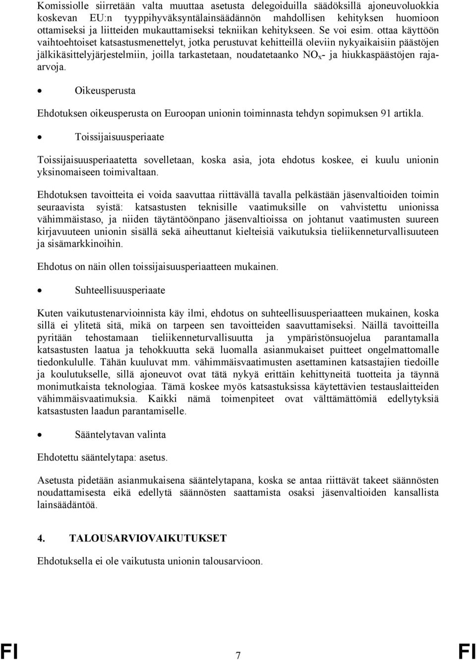 ottaa käyttöön vaihtoehtoiset katsastusmenettelyt, jotka perustuvat kehitteillä oleviin nykyaikaisiin päästöjen jälkikäsittelyjärjestelmiin, joilla tarkastetaan, noudatetaanko NO x - ja