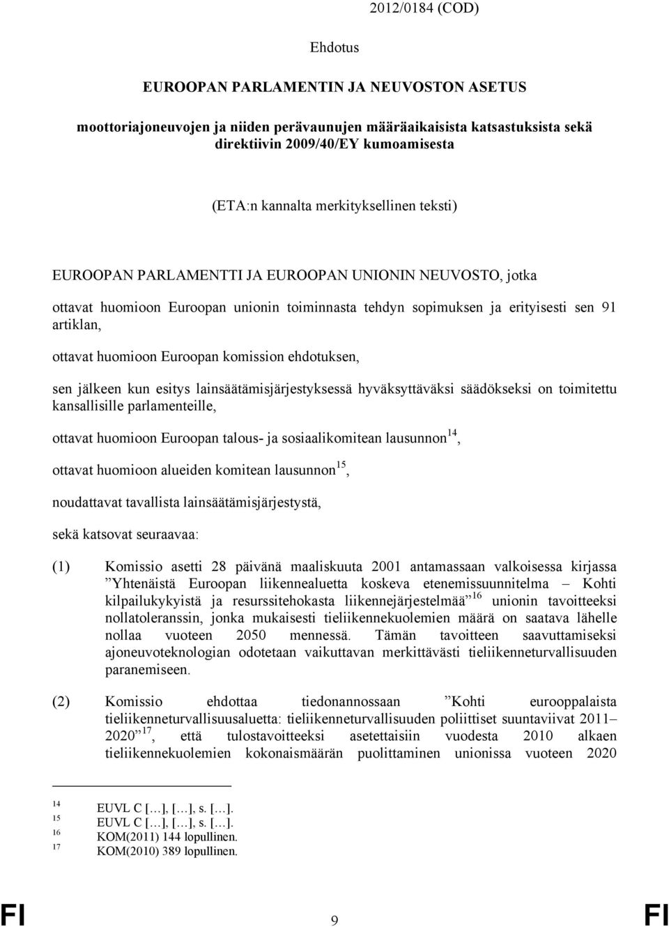 Euroopan komission ehdotuksen, sen jälkeen kun esitys lainsäätämisjärjestyksessä hyväksyttäväksi säädökseksi on toimitettu kansallisille parlamenteille, ottavat huomioon Euroopan talous- ja