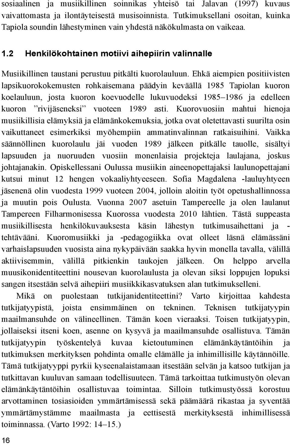 2 Henkilökohtainen motiivi aihepiirin valinnalle Musiikillinen taustani perustuu pitkälti kuorolauluun.