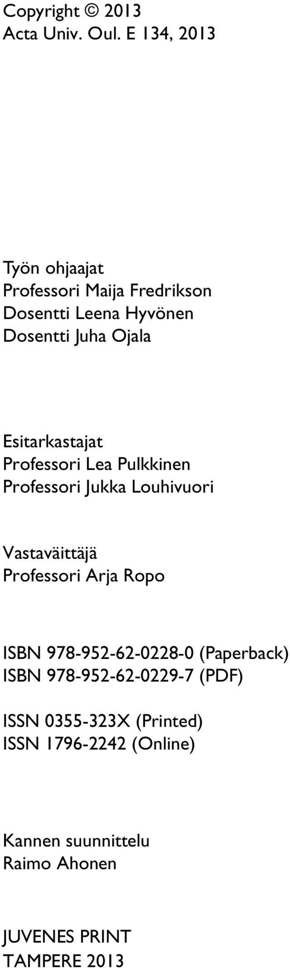 Esitarkastajat Professori Lea Pulkkinen Professori Jukka Louhivuori Vastaväittäjä Professori Arja