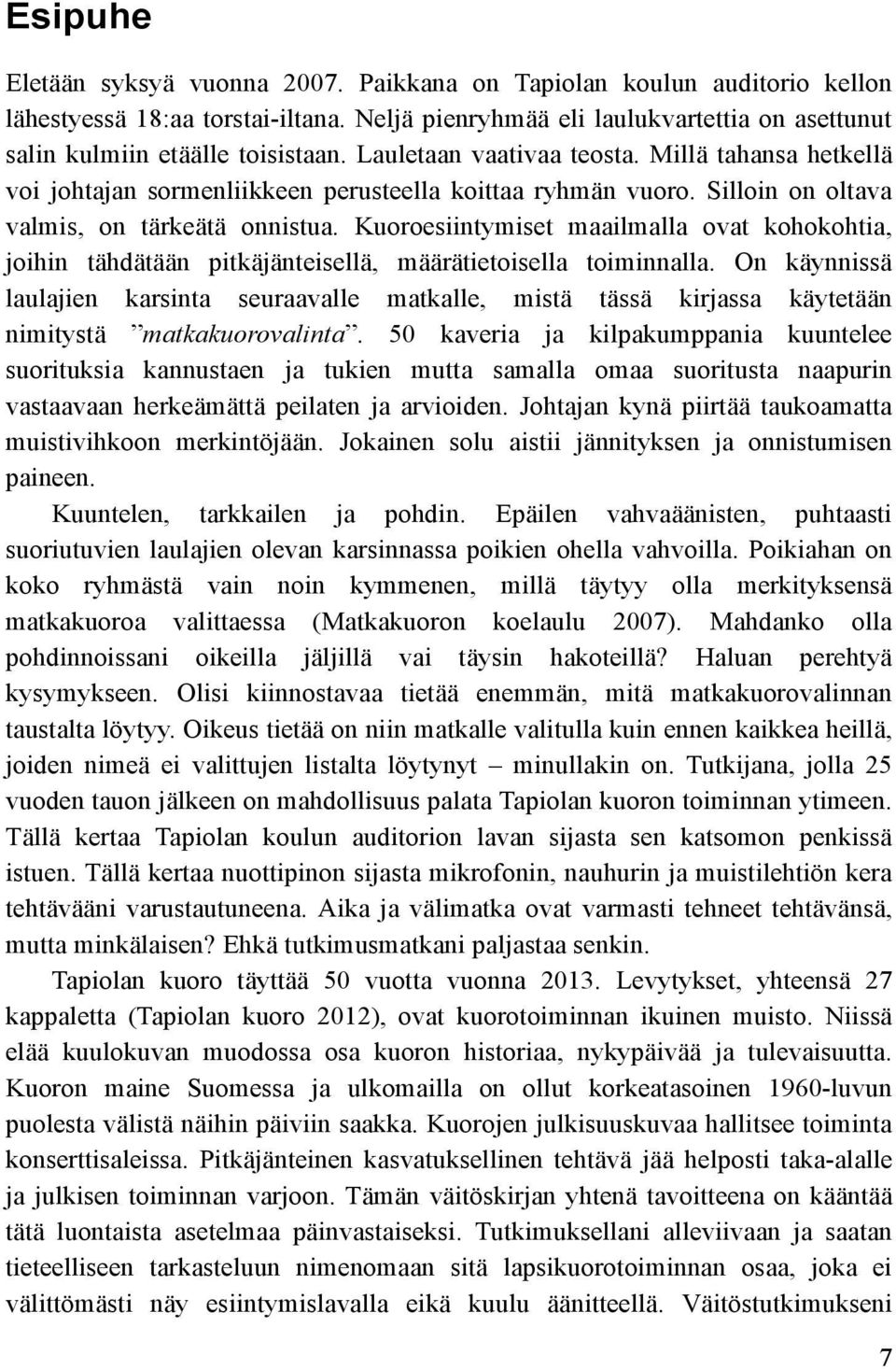 Kuoroesiintymiset maailmalla ovat kohokohtia, joihin tähdätään pitkäjänteisellä, määrätietoisella toiminnalla.