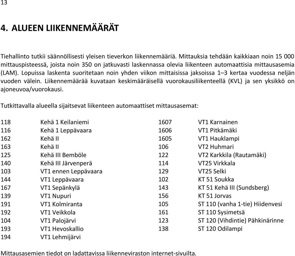 Lopuissa laskenta suoritetaan noin yhden viikon mittaisissa jaksoissa 1 3 kertaa vuodessa neljän vuoden välein.