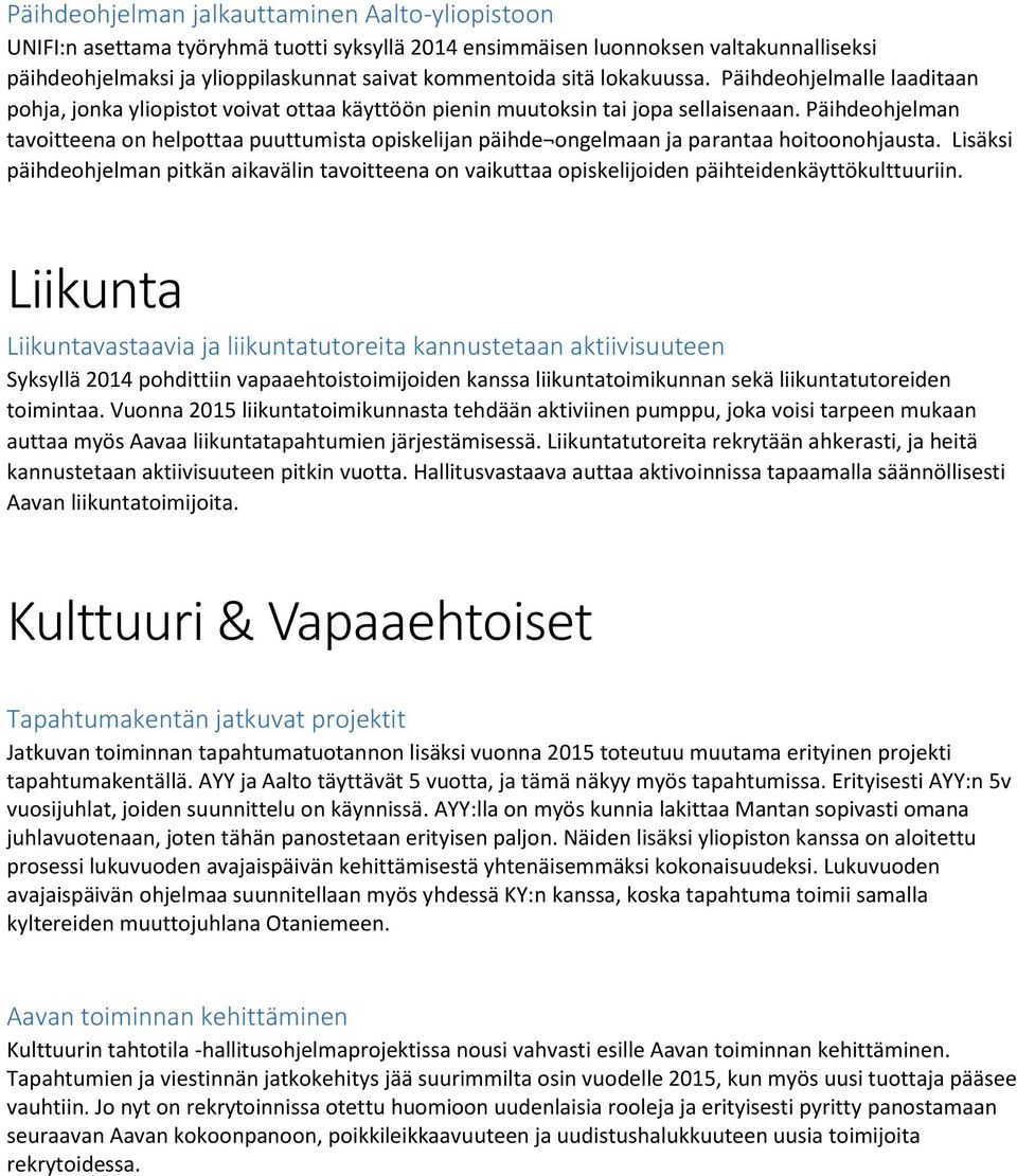 Päihdeohjelman tavoitteena on helpottaa puuttumista opiskelijan päihde ongelmaan ja parantaa hoitoonohjausta.