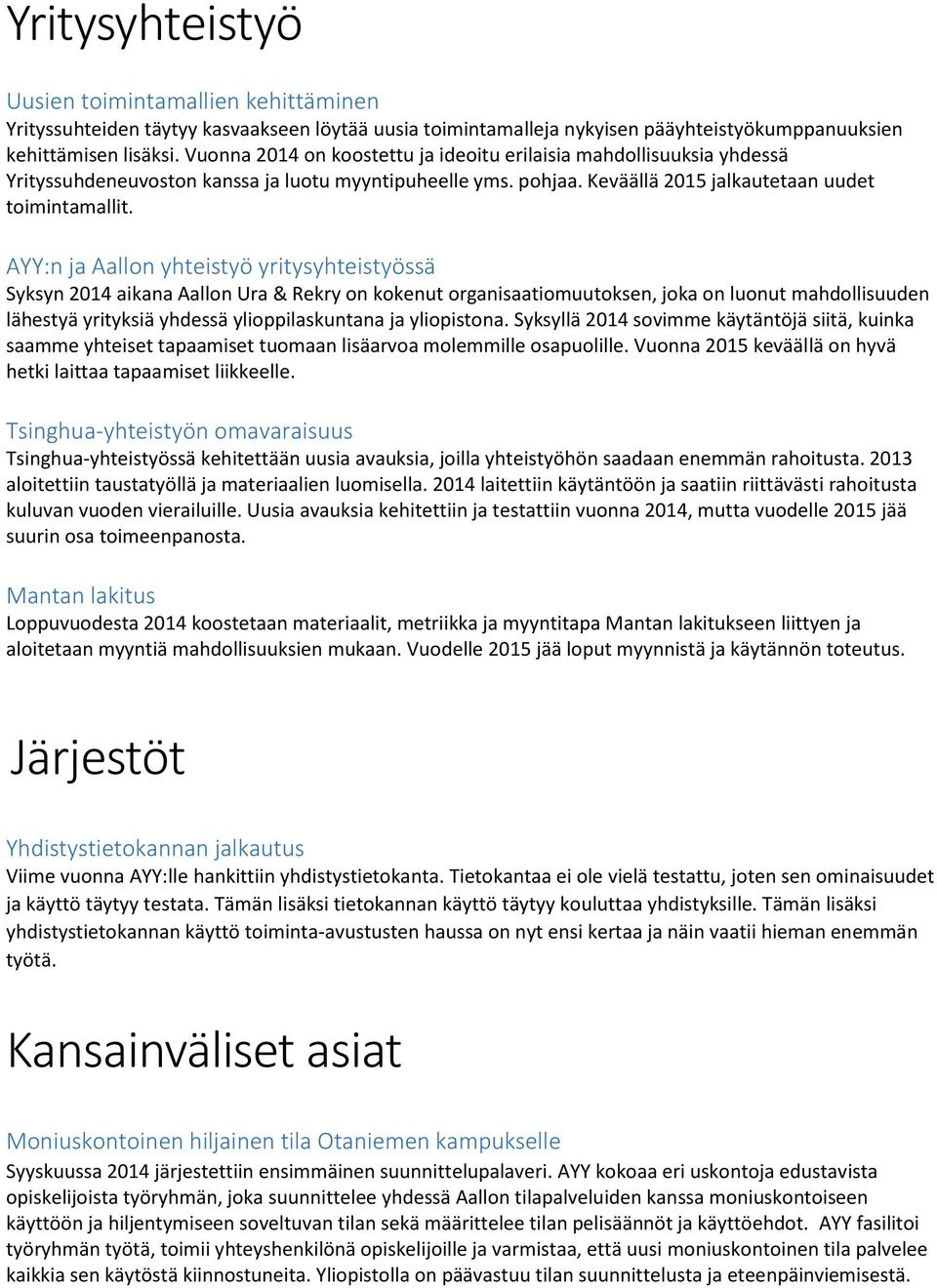 AYY:n ja Aallon yhteistyö yritysyhteistyössä Syksyn 2014 aikana Aallon Ura & Rekry on kokenut organisaatiomuutoksen, joka on luonut mahdollisuuden lähestyä yrityksiä yhdessä ylioppilaskuntana ja