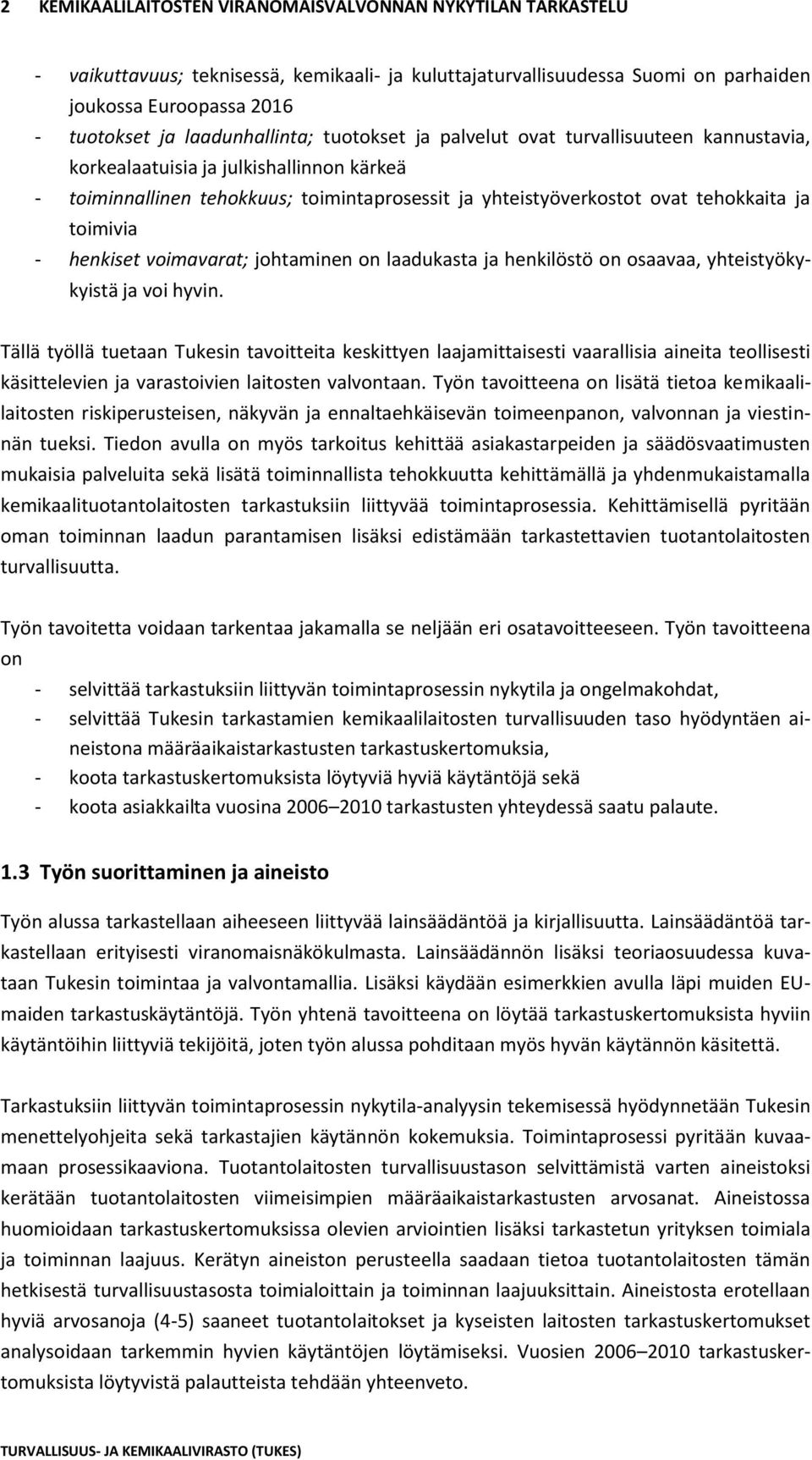 ja toimivia - henkiset voimavarat; johtaminen on laadukasta ja henkilöstö on osaavaa, yhteistyökykyistä ja voi hyvin.