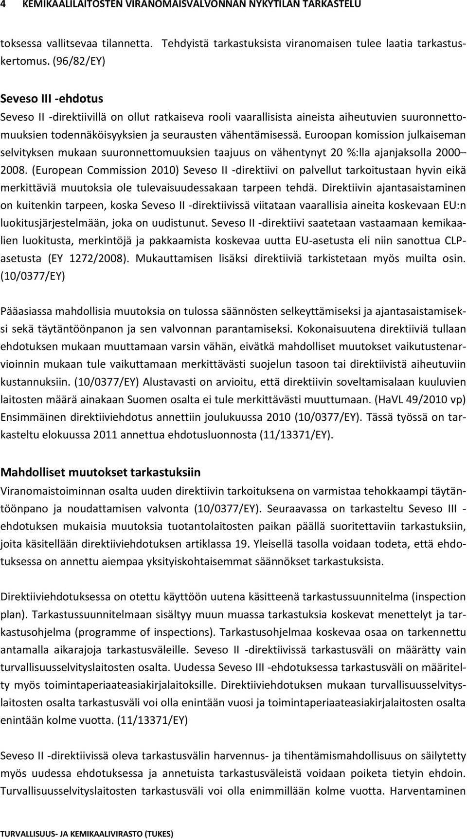 Euroopan komission julkaiseman selvityksen mukaan suuronnettomuuksien taajuus on vähentynyt 20 %:lla ajanjaksolla 2000 2008.