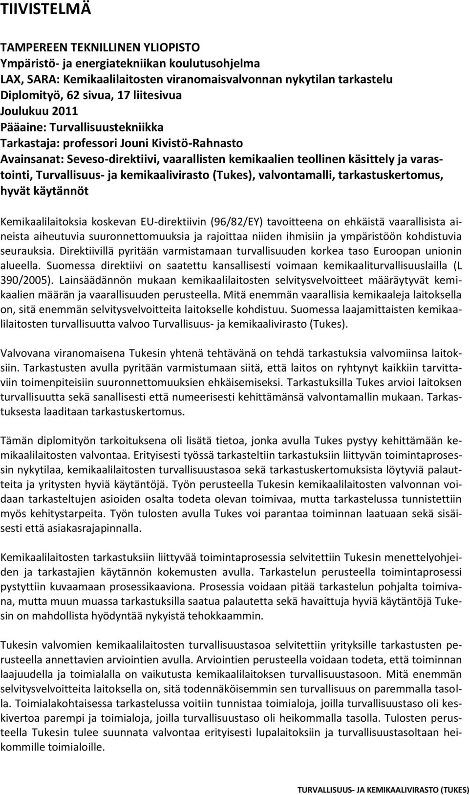 kemikaalivirasto (Tukes), valvontamalli, tarkastuskertomus, hyvät käytännöt Kemikaalilaitoksia koskevan EU-direktiivin (96/82/EY) tavoitteena on ehkäistä vaarallisista aineista aiheutuvia