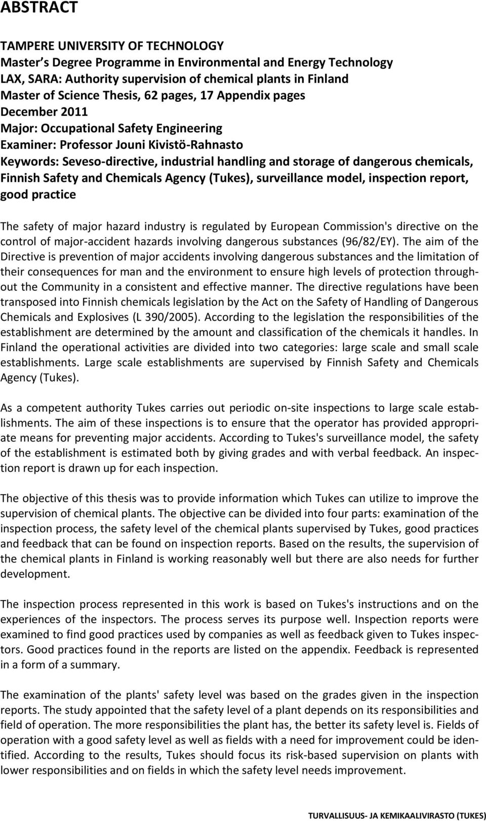chemicals, Finnish Safety and Chemicals Agency (Tukes), surveillance model, inspection report, good practice The safety of major hazard industry is regulated by European Commission's directive on the