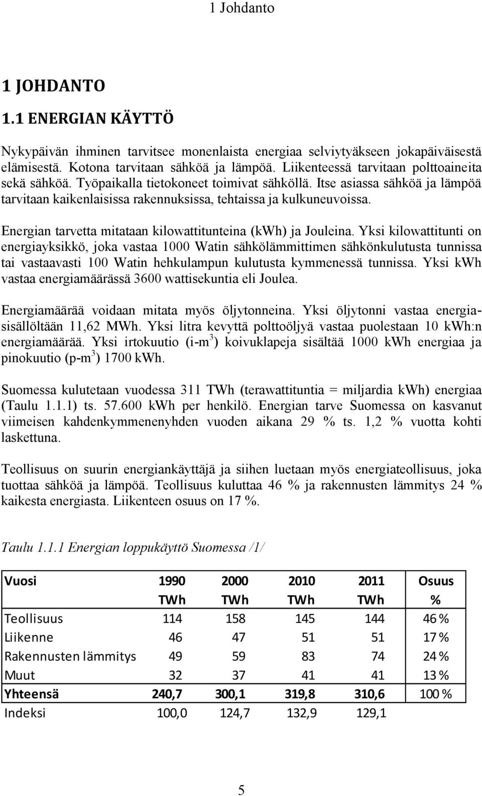 Energian tarvetta mitataan kilowattitunteina (kwh) ja Jouleina.