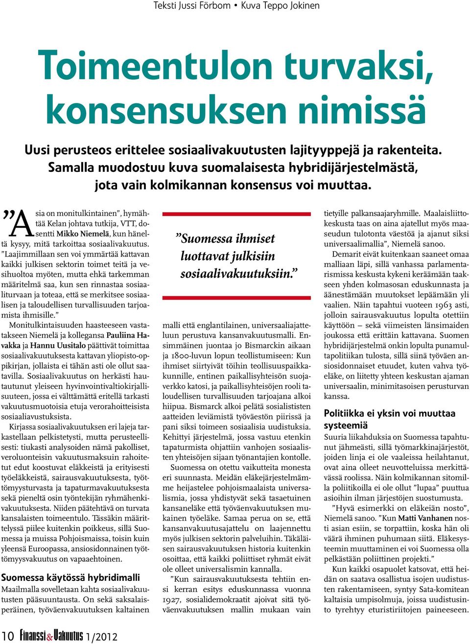 on monitulkintainen, hymähtää Kelan johtava tutkija, VTT, dosentti Mikko Niemelä, kun hänel- Asia tä kysyy, mitä tarkoittaa sosiaalivakuutus.