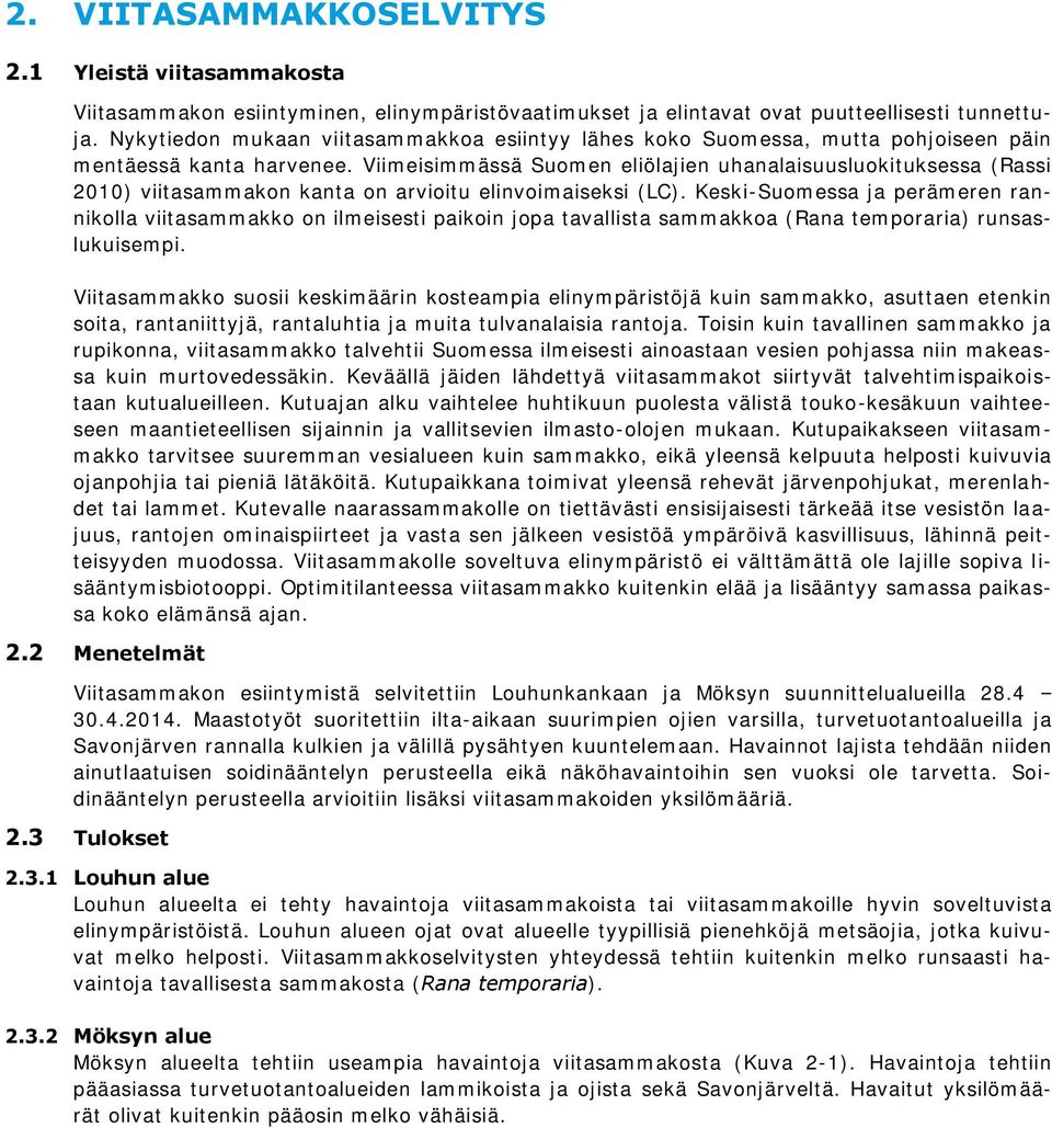 Viimeisimmässä Suomen eliölajien uhanalaisuusluokituksessa (Rassi 2010) viitasammakon kanta on arvioitu elinvoimaiseksi (LC).