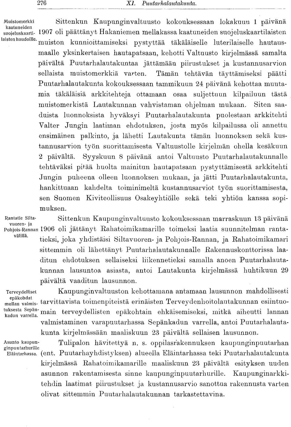 -j^q-qiston kunnioittamiseksi pystyttää täkäläiselle luterilaiselle hautausmaalle yksinkertaisen hautapatsaan, kehotti Valtuusto kirjelmässä samalta päivältä Puutarhalautakuntaa jättämään