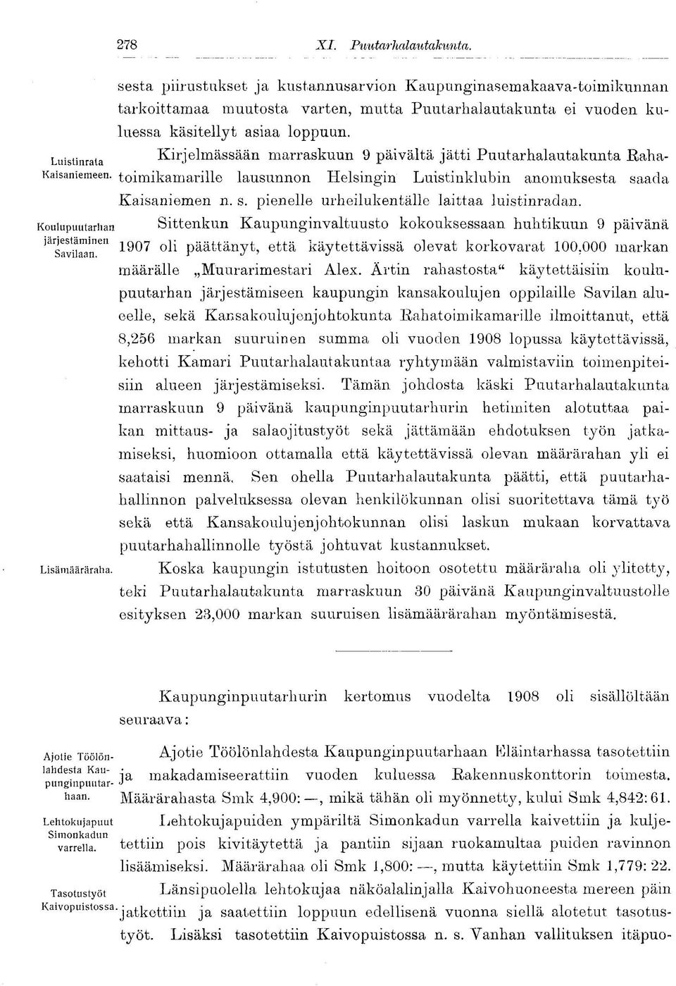 ada Kaisaniemen n. s. pienelle urheilukentälle laittaa luistinradan. Sittenkun Kaupunginvaltuusto kokouksessaan huhtikuun 9 päivänä jä slvton en 1907 oli pää^änyt?