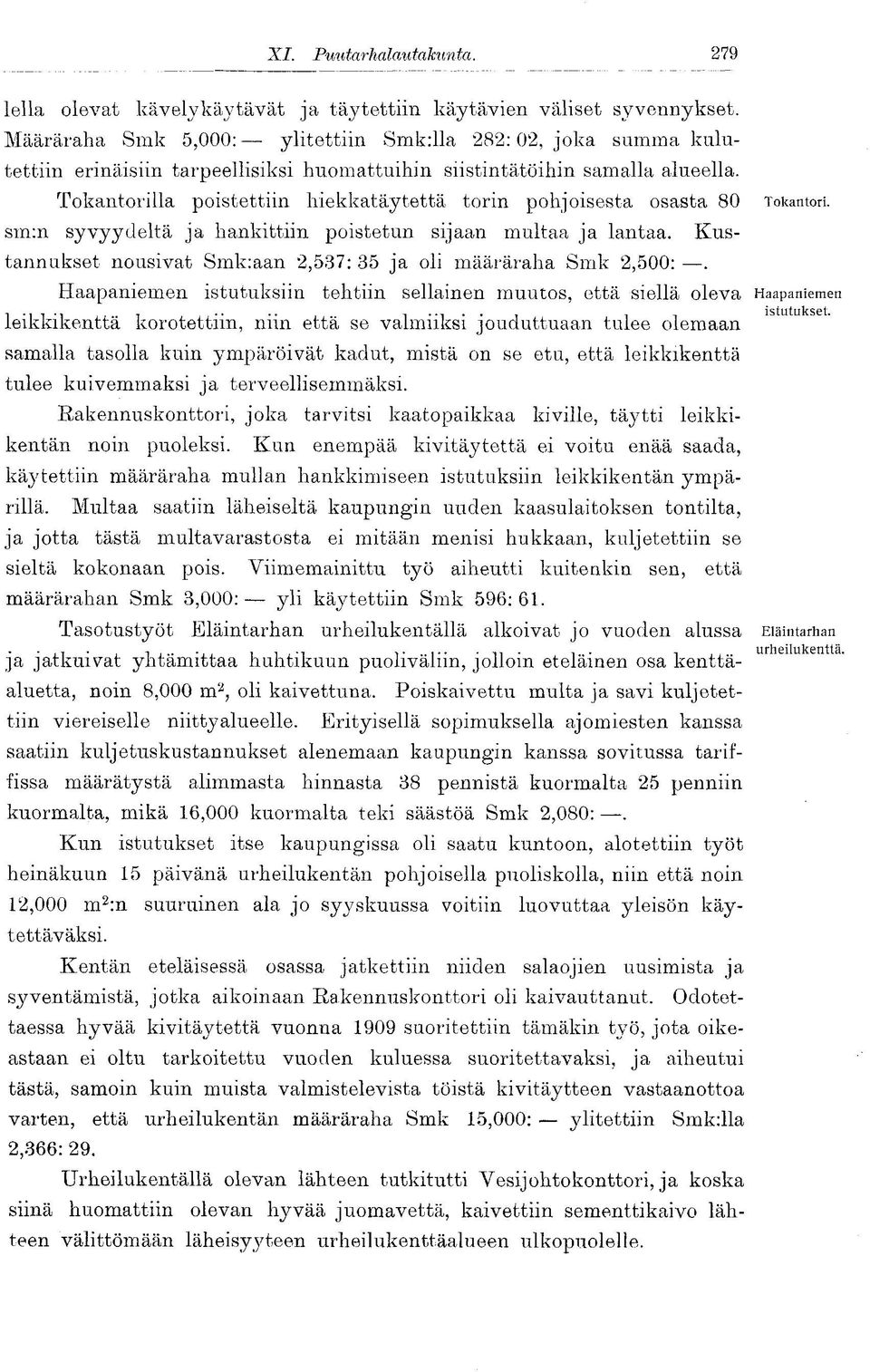 Tokantorilla poistettiin hiekkatäytettä torin pohjoisesta osasta 80 sm:n syvyydeltä ja hankittiin poistetun sijaan multaa ja lantaa.