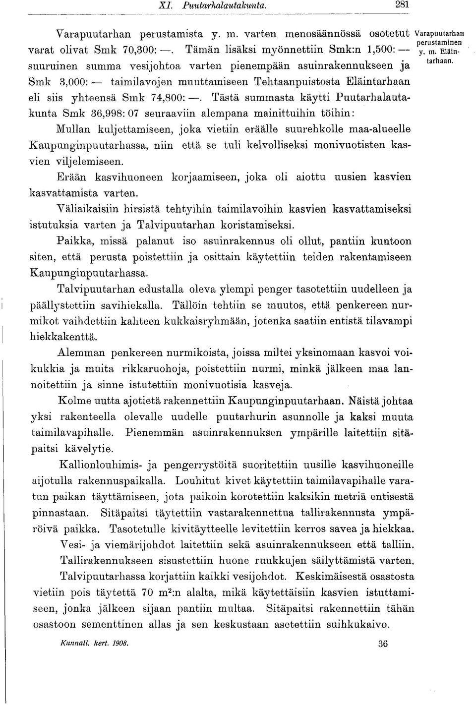 Tästä summasta käytti Puutarhalautakunta Smk 36,998:07 seuraaviin alempana mainittuihin töihin: Mullan kuljettamiseen, joka vietiin eräälle suurehkolle maa-alueelle Kaupunginpuutarhassa, niin että se