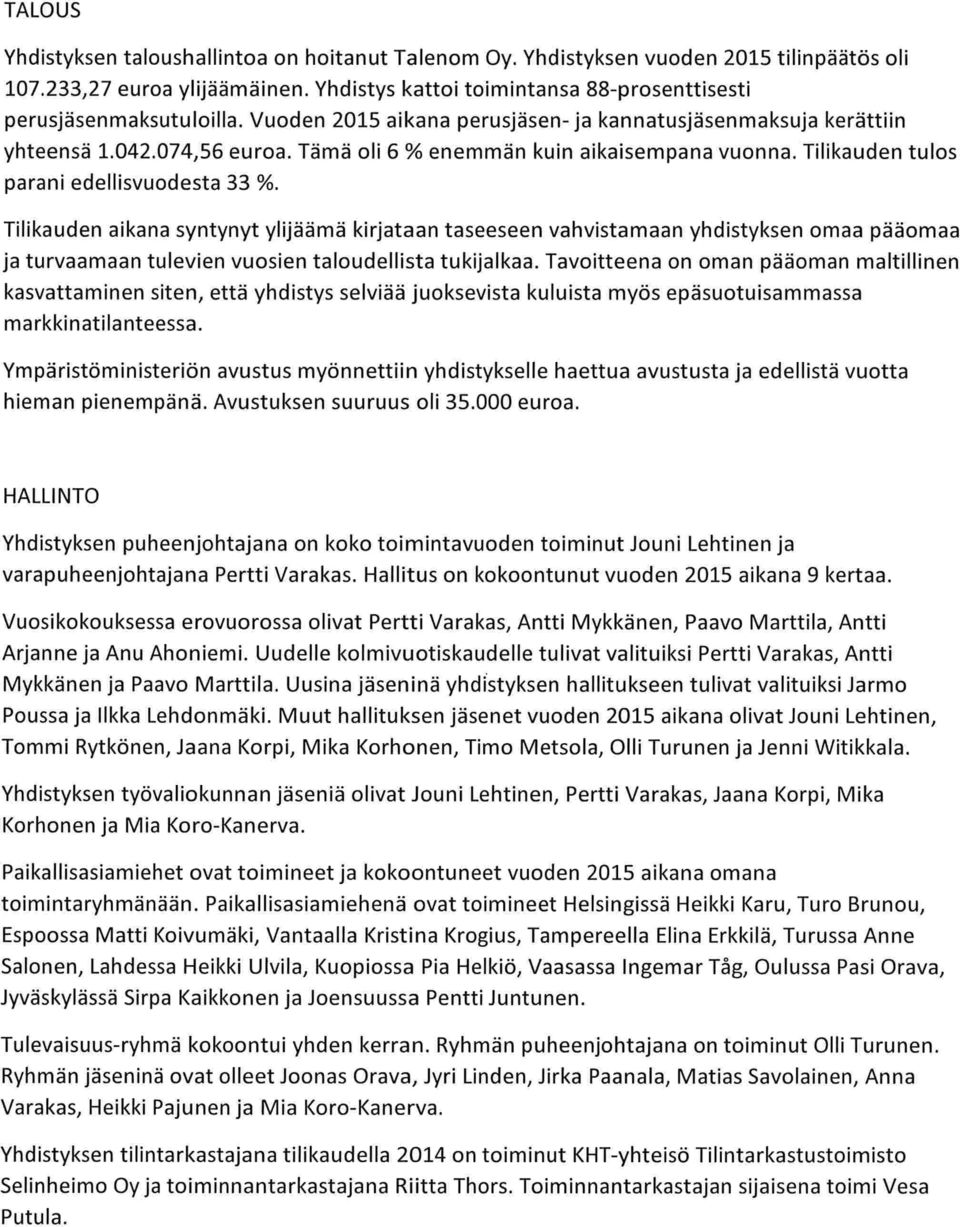 Tilikauden aikana syntynyt ylijäämä kirjataan taseeseen vahvistamaan yhdistyksen omaa pääomaa ja turvaamaan tulevien vuosien taloudellista tukijalkaa.