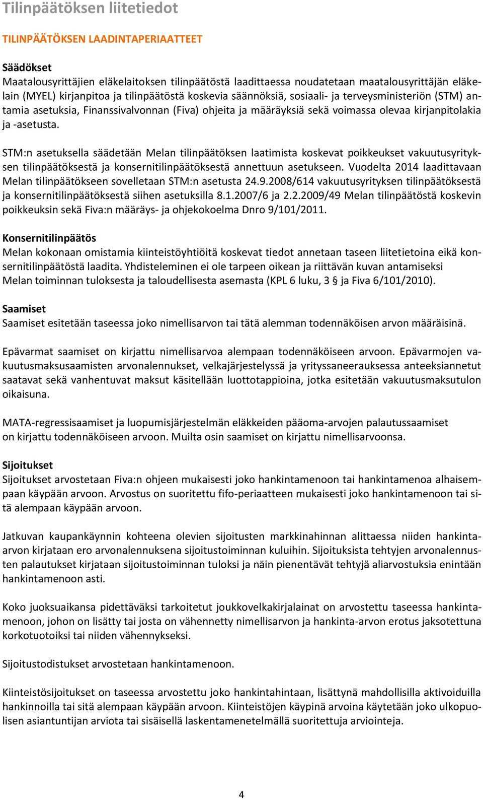 STM:n asetuksella säädetään Melan tilinpäätöksen laatimista koskevat poikkeukset vakuutusyrityksen tilinpäätöksestä ja konsernitilinpäätöksestä annettuun asetukseen.