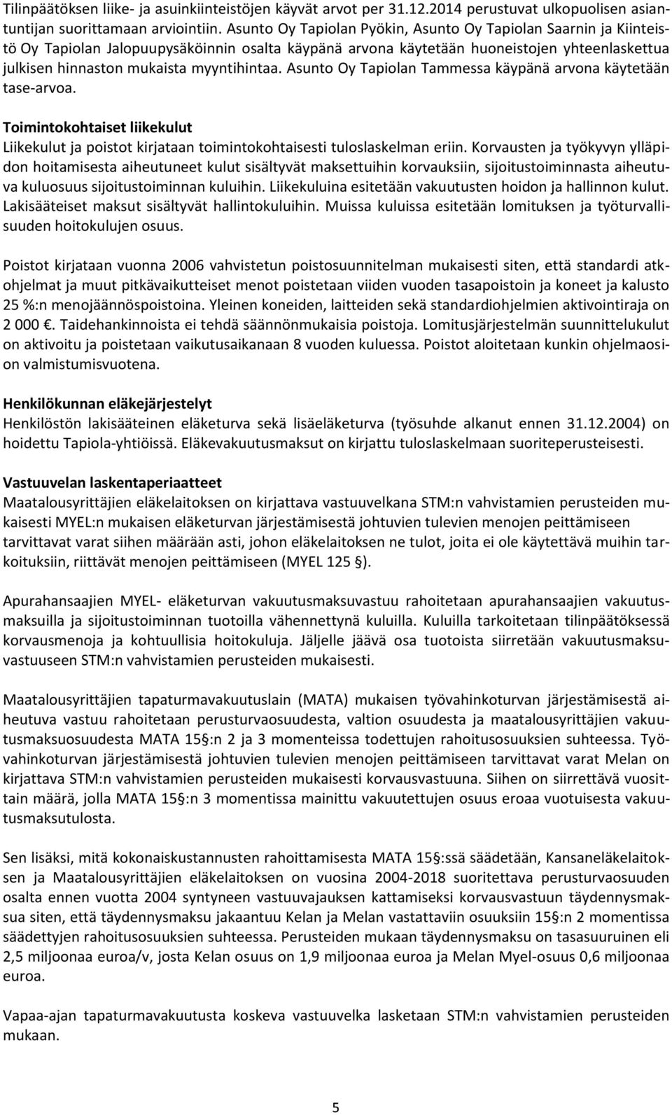 myyntihintaa. Asunto Oy Tapiolan Tammessa käypänä arvona käytetään tase-arvoa. Toimintokohtaiset liikekulut Liikekulut ja poistot kirjataan toimintokohtaisesti tuloslaskelman eriin.