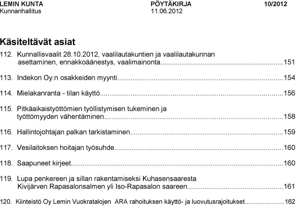 ..158 116. Hallintojohtajan palkan tarkistaminen...159 117. Vesilaitoksen hoitajan työsuhde...160 118. Saapuneet kirjeet...160 119.