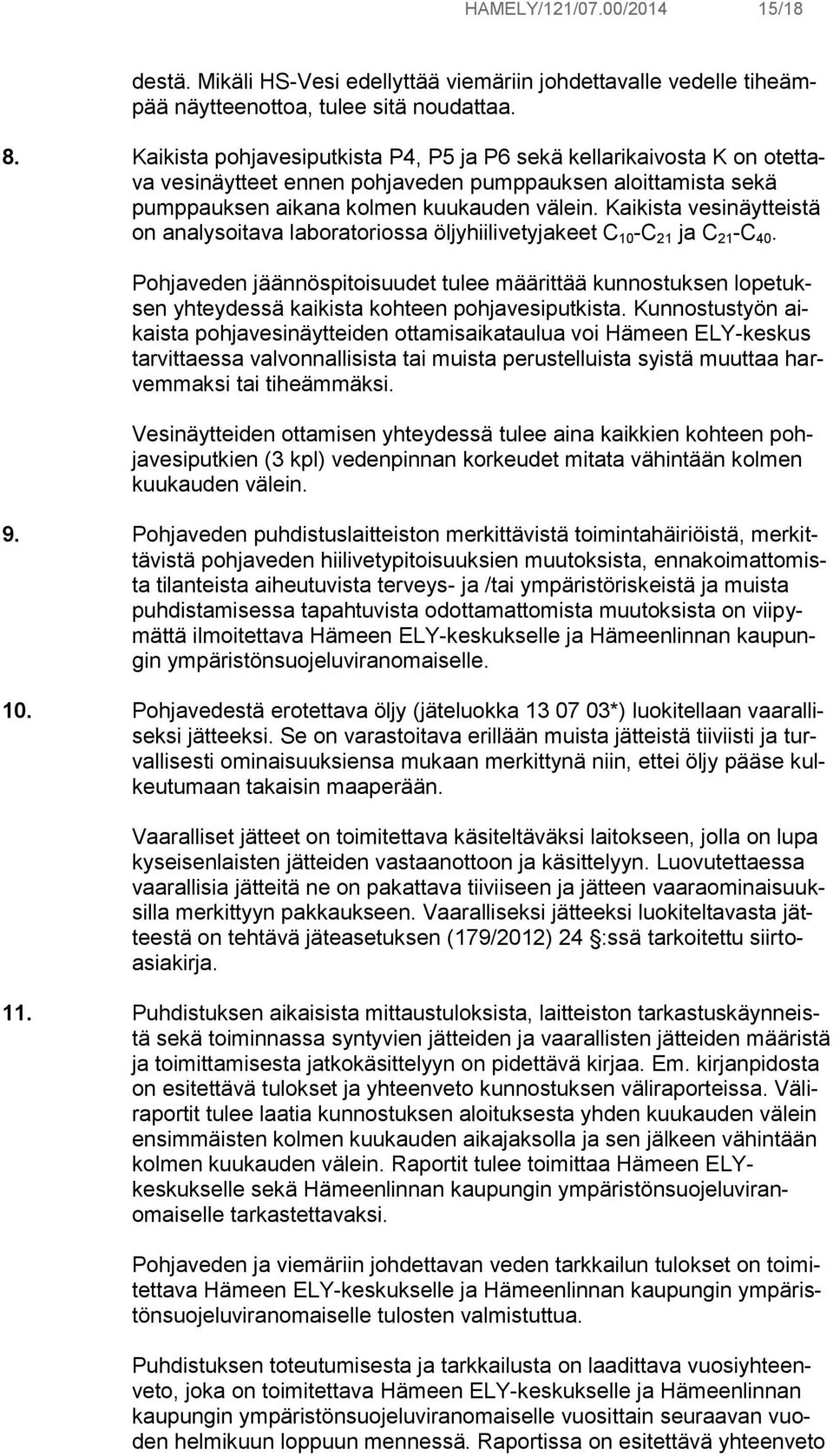 Kaikista vesinäytteistä on analysoitava laboratoriossa öljyhiilivetyjakeet C 10 -C 21 ja C 21 -C 40.