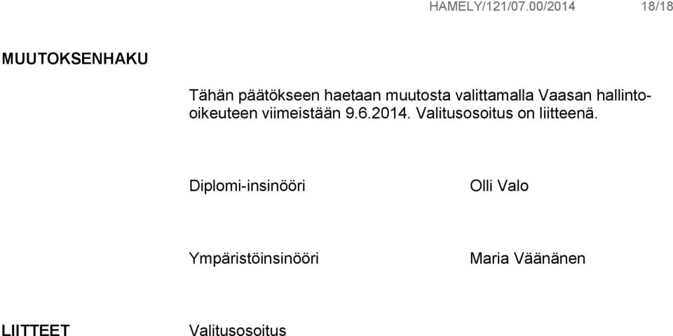 valittamalla Vaasan hallintooikeuteen viimeistään 9.6.2014.