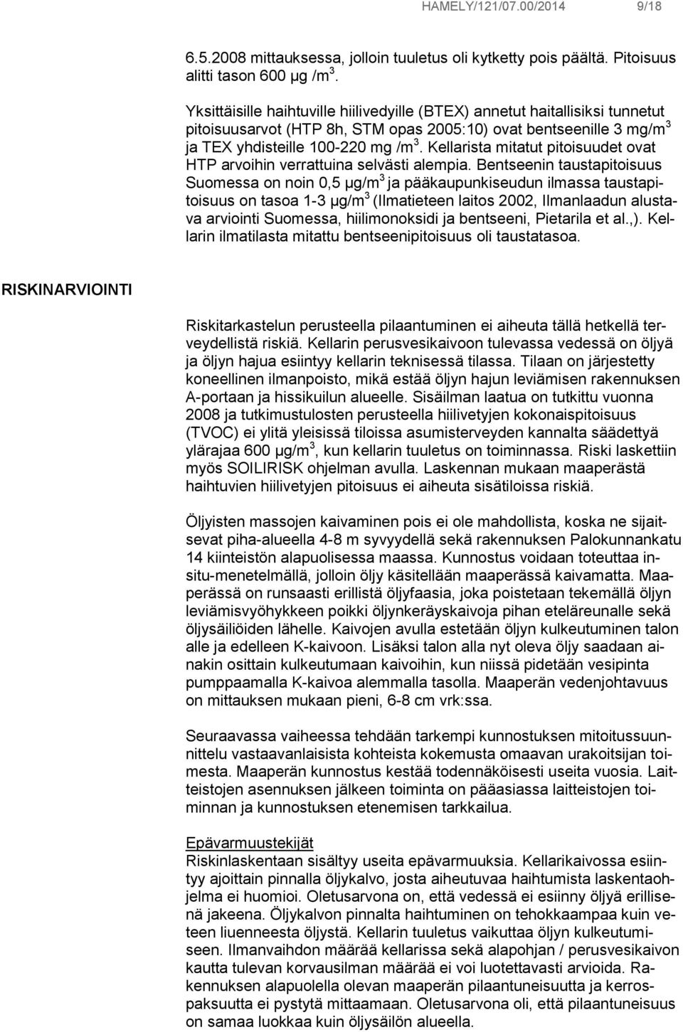 Kellarista mitatut pitoisuudet ovat HTP arvoihin verrattuina selvästi alempia.