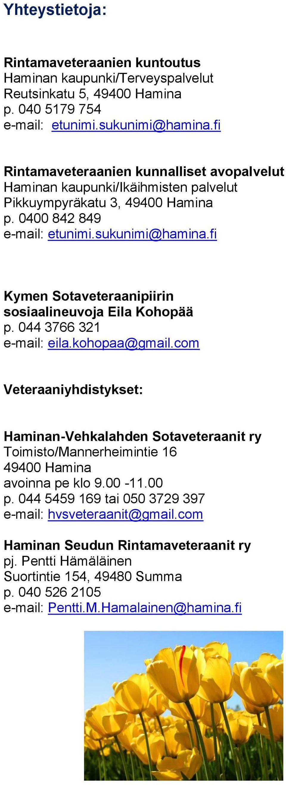 fi Kymen Sotaveteraanipiirin sosiaalineuvoja Eila Kohopää p. 044 3766 321 e-mail: eila.kohopaa@gmail.