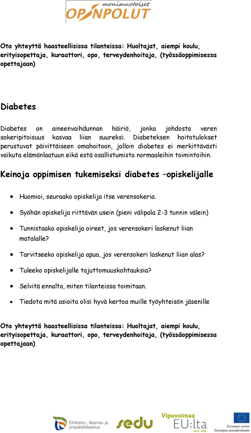 Keinoja oppimisen tukemiseksi diabetes opiskelijalle Huomioi, seuraako opiskelija itse verensokeria.