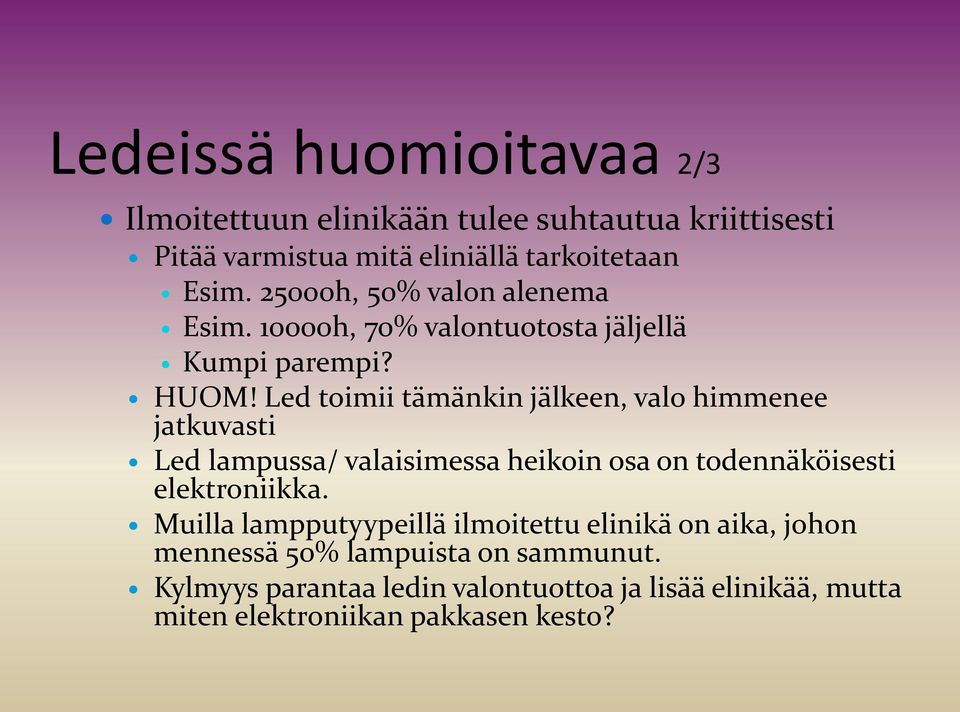 Led toimii tämänkin jälkeen, valo himmenee jatkuvasti Led lampussa/ valaisimessa heikoin osa on todennäköisesti elektroniikka.