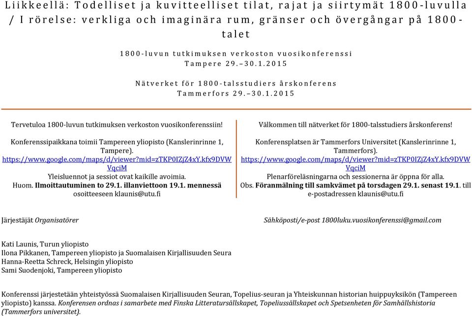 3 0. 1. 2 0 1 5 Tervetuloa 1800-luvun tutkimuksen verkoston vuosikonferenssiin! Konferenssipaikkana toimii Tampereen yliopisto (Kanslerinrinne 1, Tampere). https://www.google.com/maps/d/viewer?