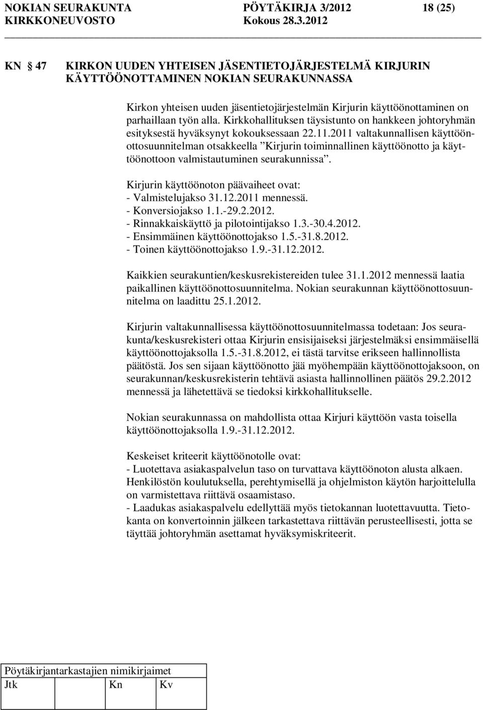 2011 valtakunnallisen käyttöönottosuunnitelman otsakkeella Kirjurin toiminnallinen käyttöönotto ja käyttöönottoon valmistautuminen seurakunnissa.