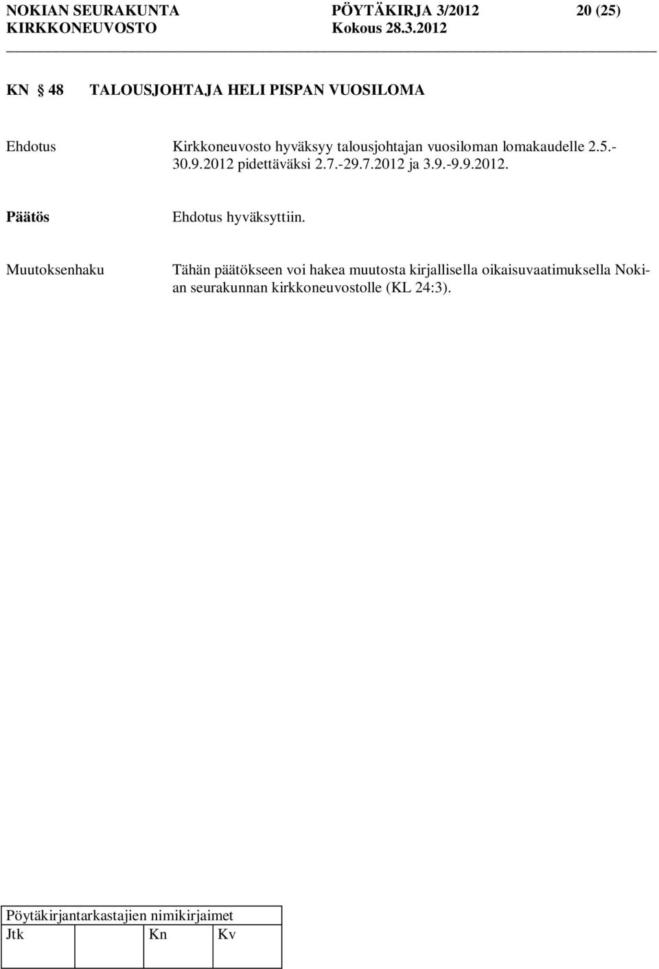 2012 pidettäväksi 2.7.-29.7.2012 ja 3.9.-9.9.2012. hyväksyttiin.