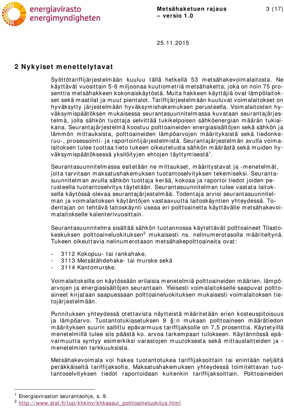 Tariffijärjestelmään kuuluvat voimalaitokset on hyväksytty järjestelmään hyväksymishakemuksen perusteella.