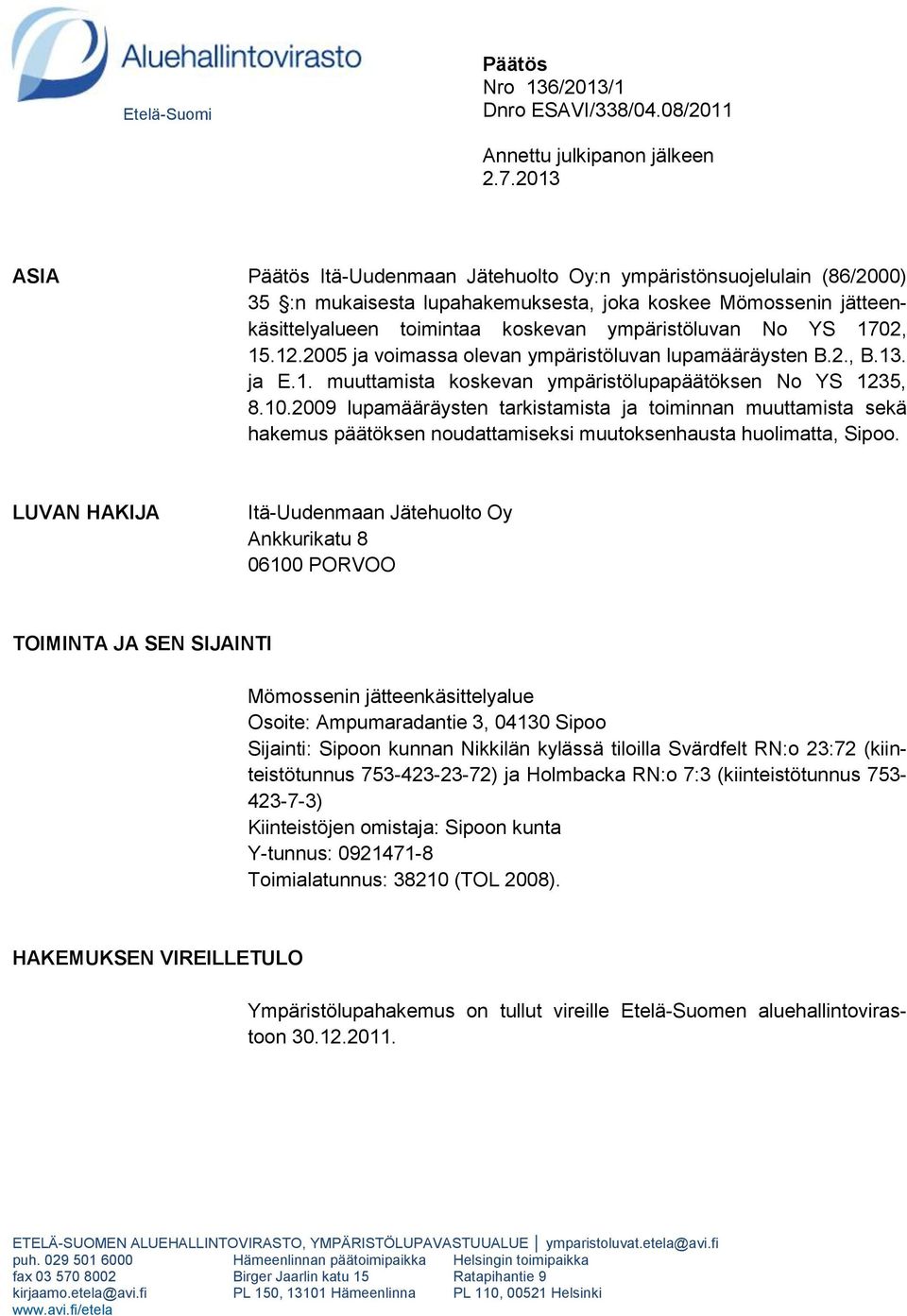 1702, 15.12.2005 ja voimassa olevan ympäristöluvan lupamääräysten B.2., B.13. ja E.1. muuttamista koskevan ympäristölupapäätöksen No YS 1235, 8.10.