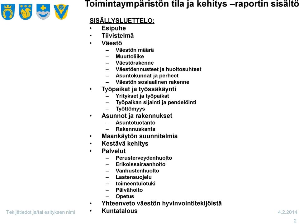 työpaikat Työpaikan sijainti ja pendelöinti Työttömyys Asunnot ja rakennukset Asuntotuotanto Rakennuskanta Maankäytön suunnitelmia Kestävä kehitys