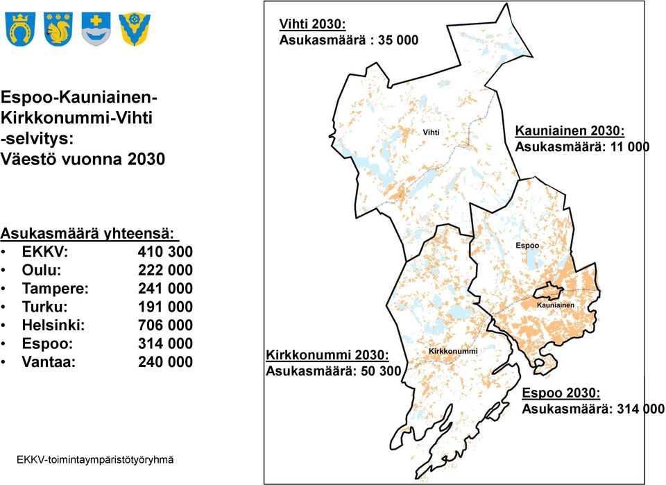 222 000 Tampere: 241 000 Turku: 191 000 Helsinki: 706 000 Espoo: 314 000 Vantaa: 240 000