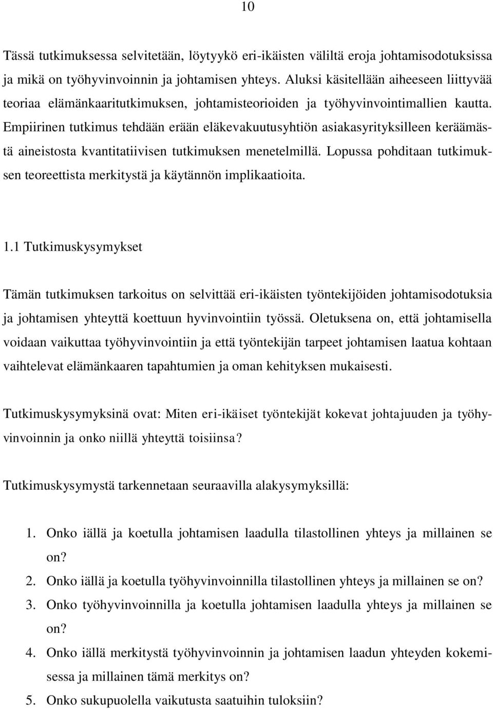 Empiirinen tutkimus tehdään erään eläkevakuutusyhtiön asiakasyrityksilleen keräämästä aineistosta kvantitatiivisen tutkimuksen menetelmillä.