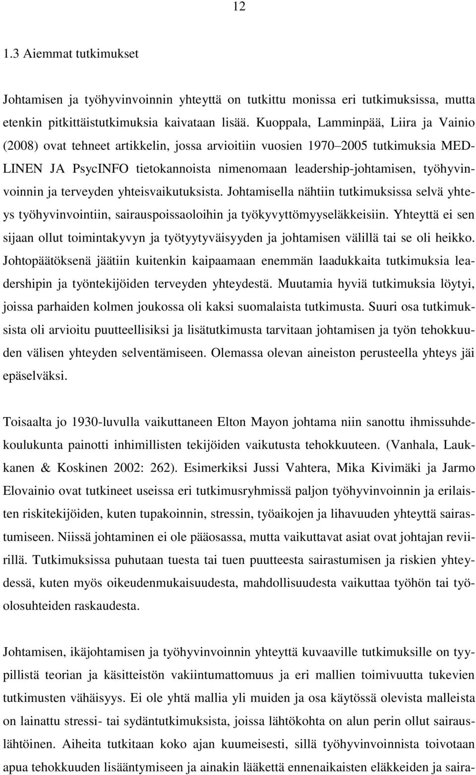 työhyvinvoinnin ja terveyden yhteisvaikutuksista. Johtamisella nähtiin tutkimuksissa selvä yhteys työhyvinvointiin, sairauspoissaoloihin ja työkyvyttömyyseläkkeisiin.