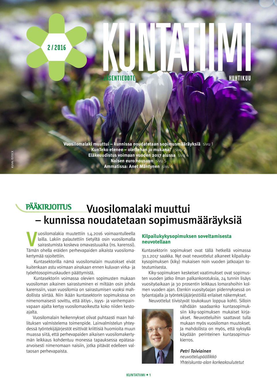 muutettiin 1.4.2016 voimaantulleella lailla. Lakiin palautettiin tietyiltä osin vuosilomalla sairastumista koskeva omavastuuaika (ns. karenssi).