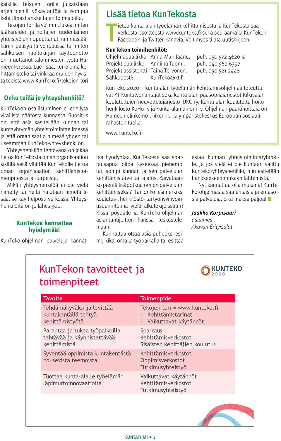 Hämeenkyrössä. Lue lisää, kerro oma kehittämisteko tai vinkkaa muiden hyvistä teoista www.kunteko.fi/tekojen-tori Onko teillä jo yhteyshenkilö?